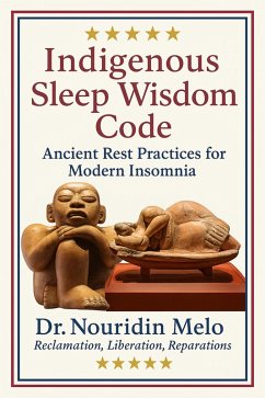 Indigenous Sleep Wisdom Code: Ancient Rest Practices for Modern Insomnia (eBook, ePUB) - Melo, Nouridin