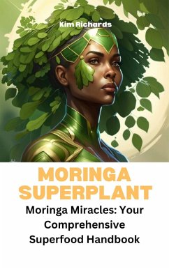 Cover Moringa Superplant - Moringa Miracles: Your Comprehensive Superfood Handbook (SuperFoods Frenzy) (eBook, ePUB)