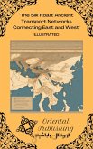 The Silk Road Ancient Transport Networks Connecting East and West (eBook, ePUB) The Silk Road Ancient Transport Networks Connecting East and West (eBook, ePUB)