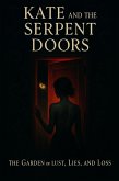 Kate and the Serpent Doors The Garden of Lust, Lies, and Loss (eBook, ePUB) Kate and the Serpent Doors The Garden of Lust, Lies, and Loss (eBook, ePUB)