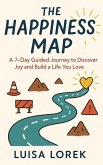 The Happiness Map - A 7-Day Roadmap to Discover Joy and Build a Life You Love (eBook, ePUB) The Happiness Map - A 7-Day Roadmap to Discover Joy and Build a Life You Love (eBook, ePUB)