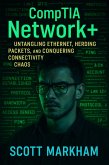 CompTIA Network+: Untangling Ethernet, Herding Packets, and Conquering Connectivity Chaos (eBook, ePUB)