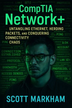 CompTIA Network+: Untangling Ethernet, Herding Packets, and Conquering Connectivity Chaos (eBook, ePUB) - Markham, Scott