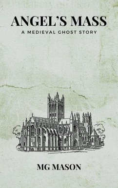 Angel's Mass: A Medieval Ghost Story (eBook, ePUB) - Mason, Mg Angel's Mass: A Medieval Ghost Story (eBook, ePUB) - Mason, Mg