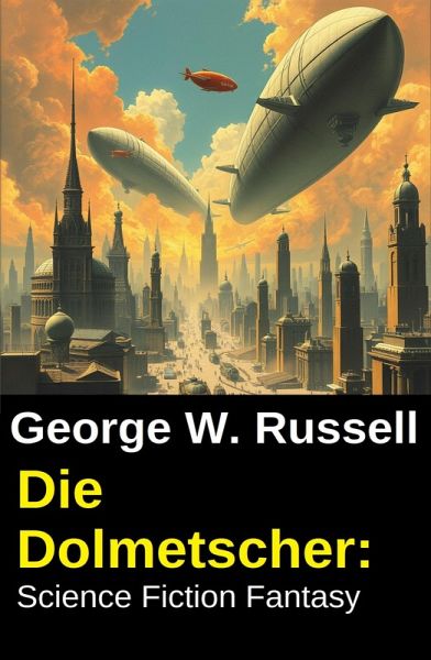Die Dolmetscher: Science Fiction Fantasy (eBook, ePUB) Die Dolmetscher: Science Fiction Fantasy (eBook, ePUB)