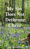 My Sin Does Not Dethrone Christ (eBook, ePUB) My Sin Does Not Dethrone Christ (eBook, ePUB)