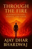 Through the Fire - A journey of Pain, Purpose and power (eBook, ePUB) Through the Fire - A journey of Pain, Purpose and power (eBook, ePUB)
