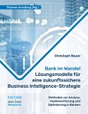 Bank im Wandel - Lösungsmodelle für eine zukunftssichere Business Intelligence-Strategie (eBook, ePUB)