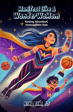 Cover Manifest Like a WonderWoMom: Raising Abundant, Unstoppable Kids (eBook, ePUB)