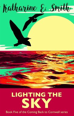Lighting the Sky (Coming Back to Cornwall, #5) (eBook, ePUB) - Smith, Katharine E.