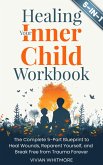 Healing Your Inner Child Workbook 5 in 1: The Complete 5-Part Blueprint to Heal Wounds, Reparent Yourself, and Break Free from Trauma Forever (eBook, ePUB) Healing Your Inner Child Workbook 5 in 1: The Complete 5-Part Blueprint to Heal Wounds, Reparent Yourself, and Break Free from Trauma Forever (eBook, ePUB)