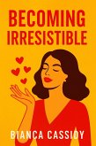 Becoming Irresistible (eBook, ePUB) Becoming Irresistible (eBook, ePUB)