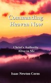 Commanding Heaven Now Christ's Authority Alive in Me (eBook, ePUB) Commanding Heaven Now Christ's Authority Alive in Me (eBook, ePUB)