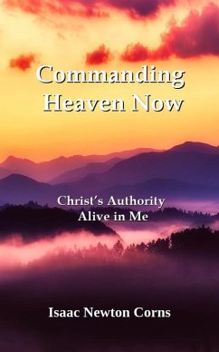 Cover Commanding Heaven Now Christ's Authority Alive in Me (eBook, ePUB)