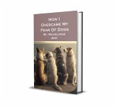 How I Overcame My Fear of Dogs (eBook, ePUB) How I Overcame My Fear of Dogs (eBook, ePUB)