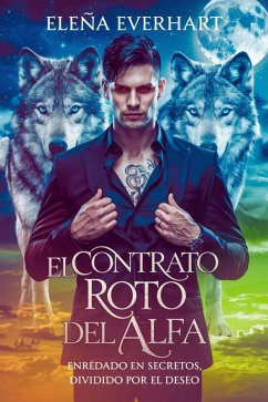 Cover El Contrato Roto del Alfa: Enredado en Secretos, Dividido por el Deseo (eBook, ePUB)