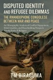Disputed Identity and Refugee Dilemmas: The Rwandophone Congolese Between War and Peace (eBook, ePUB) Disputed Identity and Refugee Dilemmas: The Rwandophone Congolese Between War and Peace (eBook, ePUB)