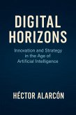 Digital Horizons: Innovation and Strategy in the Age of Artificial Intelligence (eBook, ePUB)