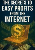 The Secrets to Easy Profits from the Internet (eBook, ePUB)