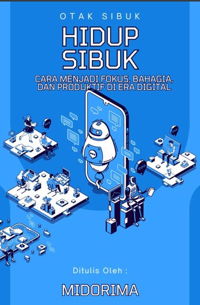 Otak Sibuk, Hidup Sibuk: Cara Menjadi Fokus, Bahagia, dan Produktif di Era Digital (eBook, ePUB)