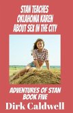 Stan Teaches Oklahoma Karen About Sex in the City (Adventures of Stan, #5) (eBook, ePUB) Stan Teaches Oklahoma Karen About Sex in the City (Adventures of Stan, #5) (eBook, ePUB)