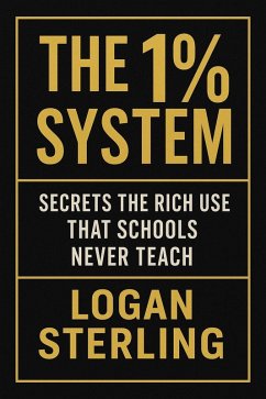 The 1% System: Secrets the Rich Use That Schools Never Teach (eBook, ePUB) - Sterling, Logan