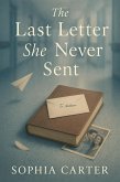 The Last Letter She Never Sent (eBook, ePUB) The Last Letter She Never Sent (eBook, ePUB)