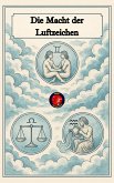 Die Macht der Luftzeichen (eBook, ePUB) Die Macht der Luftzeichen (eBook, ePUB)
