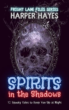 Spirits in the Shadows: 12 Spooky Tales to Keep You Up at Night (Fright Lane Files, #6) (eBook, ePUB) - Hayes, Harper