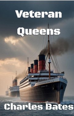 Veteran Queens: If These Hulls Could Talk (eBook, ePUB) - Bates, Charles