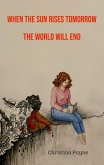 When the Sun Rises Tomorrow the World Will End (eBook, ePUB)