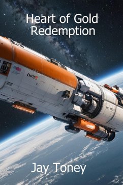 Heart of Gold Redemption (eBook, ePUB) - Toney, Jay Heart of Gold Redemption (eBook, ePUB) - Toney, Jay