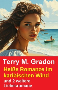 Cover Heiße Romanze im karibischen Wind und 2 weitere Liebesromane (eBook, ePUB)