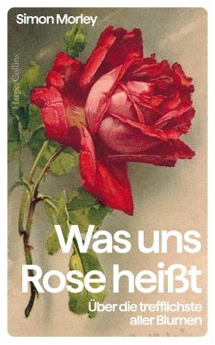 Cover Was uns Rose heißt. Über die trefflichste aller Blumen 