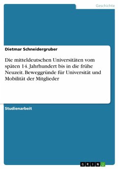 Die mitteldeutschen Universitäten vom späten 14. Jahrhundert bis in die frühe Neuzeit. Beweggründe für Universität und Mobilität der Mitglieder (eBook, PDF)