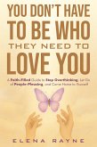 You Don't Have to Be Who They Need to Love You (eBook, ePUB) You Don't Have to Be Who They Need to Love You (eBook, ePUB)
