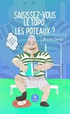 Saisissez-vous le topo, les poteaux ? (eBook, ePUB)