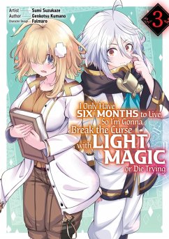 I Only Have Six Months to Live, So I'm Gonna Break the Curse with Light Magic or Die Trying (Manga): Volume 3 (eBook, ePUB) - Kumano, Genkotsu