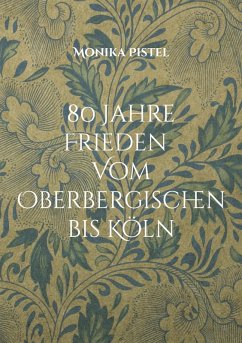 80 Jahre Friede Vom Oberbergischen bis Köln (eBook, ePUB)