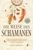 Die Reise des Schamanen: Mit den zeitlosen Prinzipien des Schamanismus zu Naturverbundenheit, tieferem Lebenssinn und innerer Ausgeglichenheit - inkl. Naturgeister Guide (eBook, ePUB) Die Reise des Schamanen: Mit den zeitlosen Prinzipien des Schamanismus zu Naturverbundenheit, tieferem Lebenssinn und innerer Ausgeglichenheit - inkl. Naturgeister Guide (eBook, ePUB)