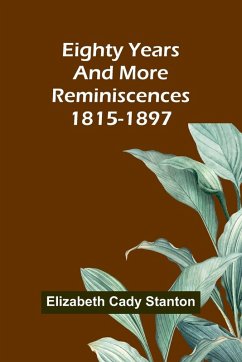 Eighty Years And More; Reminiscences 1815-1897 - Cady Stanton, Elizabeth Eighty Years And More; Reminiscences 1815-1897 - Cady Stanton, Elizabeth