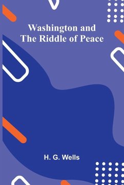 Washington And The Riddle Of Peace - G. Wells, H. Washington And The Riddle Of Peace - G. Wells, H.