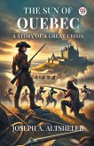 The Sun Of Quebec A Story Of A Great Crisis The Sun Of Quebec A Story Of A Great Crisis