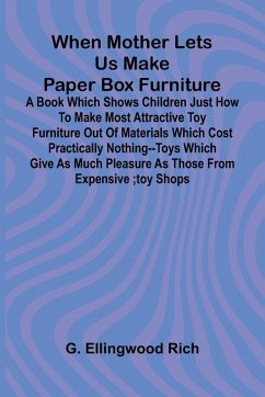 When Mother Lets Us Make Paper Box Furniture - Ellingwood Rich, G.