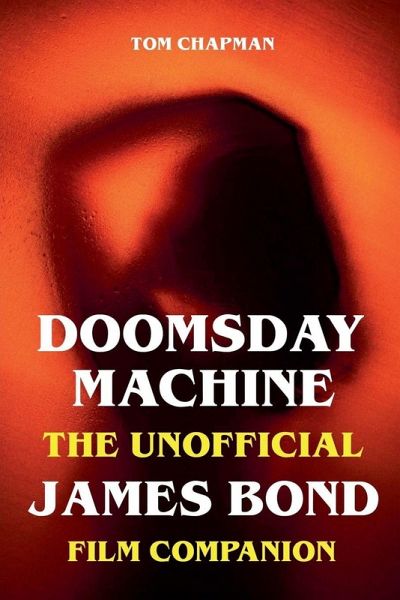 Doomsday Machine - The Unofficial James Bond Film Companion Doomsday Machine - The Unofficial James Bond Film Companion