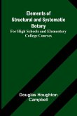 Elements Of Structural And Systematic Botany; For High Schools And Elementary College Courses Elements Of Structural And Systematic Botany; For High Schools And Elementary College Courses