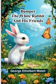 Bumper The White Rabbit And His Friends Bumper The White Rabbit And His Friends