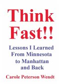 Think Fast!! Lessons I Learned From Minnesota to Manhattan and Back Think Fast!! Lessons I Learned From Minnesota to Manhattan and Back