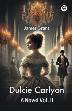 Dulcie Carlyon A Novel Vol. II - Grant, James