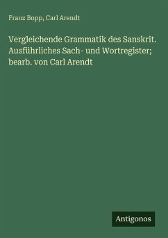 Cover Vergleichende Grammatik des Sanskrit. Ausführliches Sach- und Wortregister; bearb. von Carl Arendt